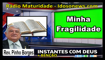 Minha fragilidade. Quando Tudo Passa